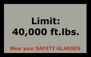 Limit: 40,000 ft.lbs. Wear your SAFETY GLASSES