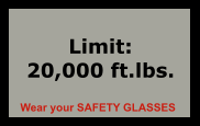 Limit: 20,000 ft.lbs. Wear your SAFETY GLASSES