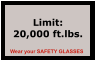 Limit: 20,000 ft.lbs. Wear your SAFETY GLASSES