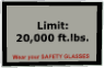 Limit: 20,000 ft.lbs. Wear your SAFETY GLASSES